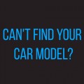 Can't Find your car model?